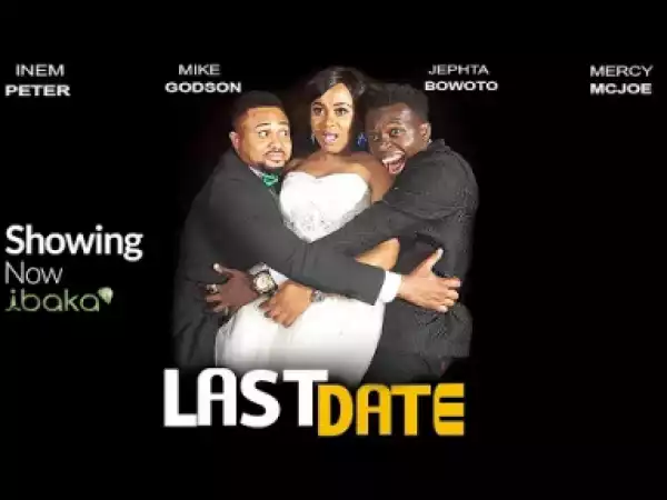 Video: Last Date - New Blockbuster Movie 2018 Starring Mike Godson, Kiki Inem Peter